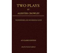 Two Plays by Aleister Crowley: Tannhäuser and Household Gods