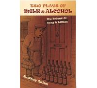 Two Plays of Milk & Alcohol: 'My Friend Al' and 'Doug & Lillian'