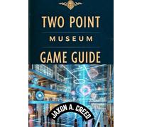 TWO POINT MUSEUM GAME GUIDE: Expert Tips And Winning Tactics