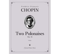 Two Polonaises, Op. 26 - Frédéric François CHOPIN - Classical Piano Music: Poetic character illuminated with luminous textures • Golden resonance ... for developing artistry • Grades 8-10
