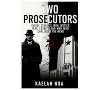 TWO PROSECUTORS: Inside Stalin’s Iron Justice: Fear, Loyalty, and the Men Who Challenged the NKVD