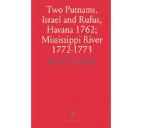 Two Putnams, Israel and Rufus, Havana 1762; Mississippi River 1772-1773: With Account of the Company of Military Adventurers