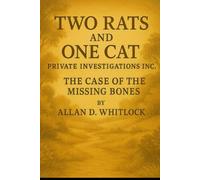 TWO RATS AND ONE CAT: THE CASE OF THE MISSING BONES (TWO RATS AND ONE CAT PRIVATE INVESTIGATIONS INC.)