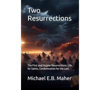 Two Resurrections: The First and Second Resurrections: Life for Saints, Condemnation for the Lost.