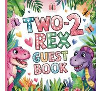 Two-Rex Second Birthday Party Guest Book: Gorgeous Dino Themed 2nd Birthday Guestbook for Girls With Gift Tracker and Photo Album to Treasure Forever