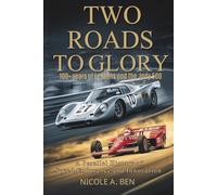 Two Roads to Glory: 100+ Years of Le Mans and the Indy 500-A Parallel History of Speed, Endurance, and Innovation