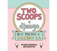 Two Scoops of Django: Best Practices For Django 1.6