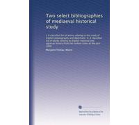 Two select bibliographies of mediaeval historical study: I, A classified list of works relating to the study of English palaeography and diplomatic: ... the earliest times to the year 1660: Volume 1