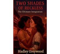 Two Shades of Reckless: The Ultimate Integration: 4 (Kissed by History: The Vault of Vows and Promises)