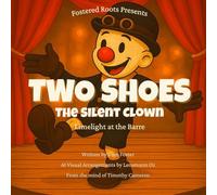 Two Shoes the Silent Clown: Limelight at the Barre: 1 (Fostered Roots)