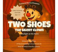 Two Shoes the Silent Clown: Limelight at the Barre (Early Reader Edition)
