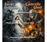 Two Short Stories by Oscar Wilde and Washington Irving: The Specter Bridegroom and the Canterville Ghost