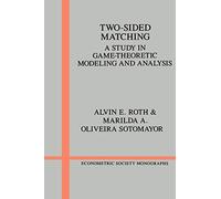 Two-Sided Matching: A Study in Game-Theoretic Modeling and Analysis: 18 (Econometric Society Monographs, Series Number 18)