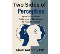 Two Sides of Perception: From Perception to Performance: The Journey to Team Excellence