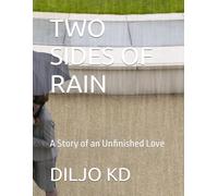 TWO SIDES OF RAIN: A Story of an Unfinished Love