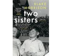 Two Sisters: ‘Bold, magnanimous, heart-breaking and riveting’ - Howard Jacobson. The extraordinary new memoir from Blake Morrison, author of And When Did You Last See Your Father?