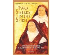 Two Sisters in the Spirit: Therese of Lisieux and Elizabeth of the Trinity