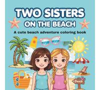 Two sisters on the beach: A cute ocean adventure coloring book for kids 4-8,girls,toddlers (Two little sisters at daily adventure coloring book)