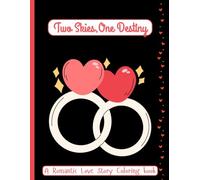 Two Skies One Destiny: A Romantic Love Story Coloring Book for Adults & Teens for Reflection and Relaxation (Stories You Can Color Series)