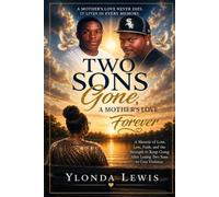 Two sons Gone, Mother's Love forever: A Memoir of Love, Loss, Faith, and Strength to Keep Going After Losing Two Sons to Gun Violence