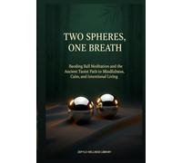 Two Spheres, One Breath: The Definitive Baoding Ball Meditation - Ancient Taoist Wisdom for Mindfulness, Calm, and Intentional Living: Calm begins in your hands (The Zephylo Wellness Library)