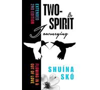 Two-Spirit Journeying: Flowing In & Out Of Love (2nd Edition)
