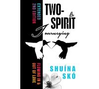 Two-Spirit Journeying: Flowing In & Out Of Love (2nd Edition)