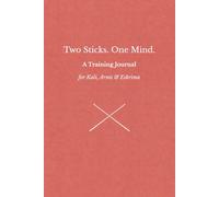 Two Sticks. One Mind.: A Training Journal for Kali, Arnis & Eskrima (kali and flow - principles, drills & flow of the filipino martial arts)