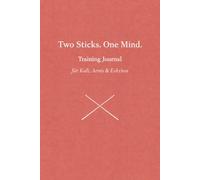 Two Sticks. One Mind.: Training Journal für Kali, Arnis & Eskrima (Kali und Flow - Prinzipien, Drills & Flow der Filipino Martial Arts)