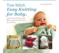 Two Stitch Easy Knitting for Baby: Learn how to knit & make 20 fun patterns with knit & purl stitches. Projects include blankets, booties, hats, ... and designed for beginner knitters.