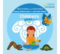 Two stories and postures helping children learn to calm their bodies: Children's yoga Ages 3-7 (Calm & Movement - Kids Edition)