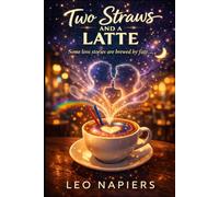 Two Straws And A Latte: Some love stories are brewed by fate.... (The Heartline Collection by Leo Napiers)