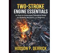 Two-Stroke Engine Essentials: An Easy-to-Understand Theoretical Guide for Students, Mechanics, and Beginners (Workshop Skills & Technical Training)