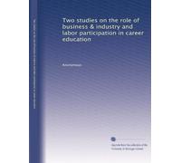 Two studies on the role of business & industry and labor participation in career education