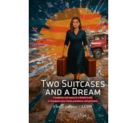 TWO SUITCASES AND A DREAM: Complexity and Nuance in a Binary World, an Immigrant Story of Pain, Persistence, and Patriotism