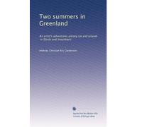 Two summers in Greenland: An artist's adventures among ice and islands, in fjords and mountians