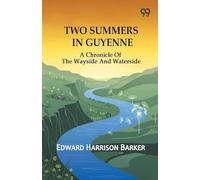 Two Summers In Guyenne: A Chronicle Of The Wayside And Waterside