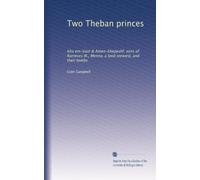 Two Theban princes: Kha em-Uast & Amen-khepeshf, sons of Rameses III., Menna, a land steward, and their tombs
