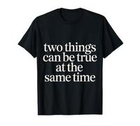 Two Things Can Be True At The Same Time Pensamientos - Camiseta