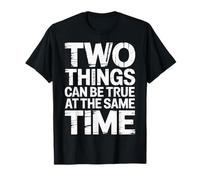 Two Things Can Be True At The Same Time Pensamientos - Camiseta