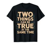 Two Things Can Be True At The Same Time Pensamientos - Camiseta