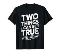 Two Things Can Be True At The Same Time Pensamientos - Camiseta