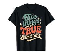 Two Things Can Be True At The Same Time Pensamientos - Camiseta