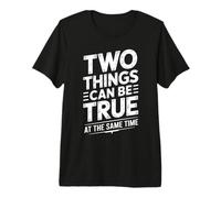 Two Things Can Be True At The Same Time Pensamientos - Camiseta Premium