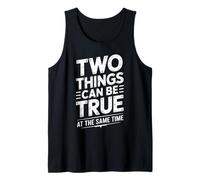 Two Things Can Be True At The Same Time Pensamientos - Camiseta sin Mangas