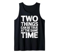 Two Things Can Be True At The Same Time Pensamientos - Camiseta sin Mangas