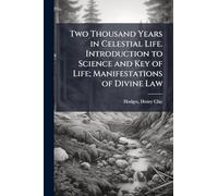 Two Thousand Years in Celestial Life. Introduction to Science and Key of Life; Manifestations of Divine Law