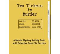 Two Tickets to Murder: A Murder Mystery Activity Book with Detective Case File Puzzles