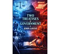 Two Treatises Of Government (Illustrated)