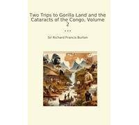 Two Trips to Gorilla Land and the Cataracts of the Congo, Volume 2 (Classic Books)